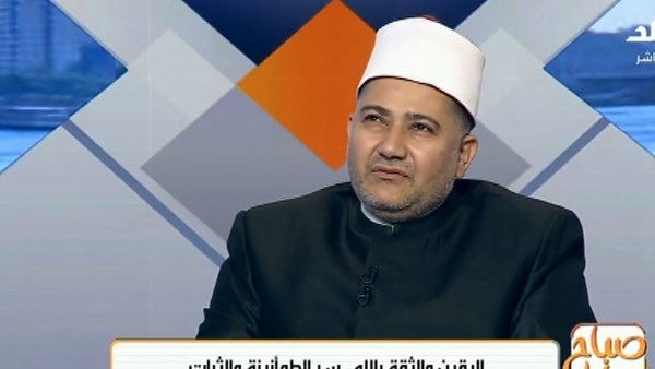 عالم أزهري: اليقين أعلى درجات الإيمان وبه تتحقق الطمأنينة
